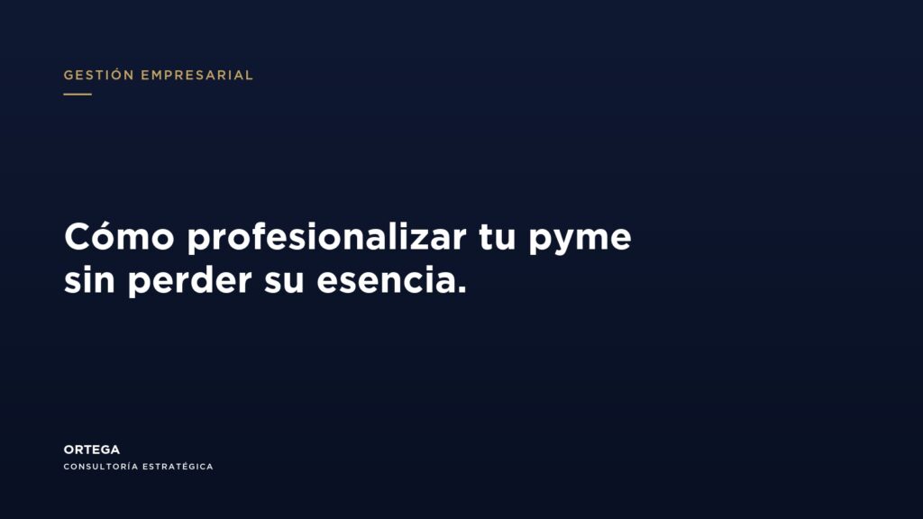 Cómo profesionalizar una pyme sin perder su esencia